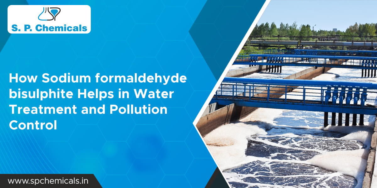 How Sodium formaldehyde bisulphite Helps in Water Treatment and Pollution Control